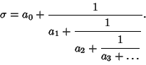 \begin{displaymath}
\sigma = a_0+{1\over{\strut\displaystyle a_1+{\strut\display...
...{\strut\displaystyle 1\over\strut\displaystyle a_3+\ldots}}}}.
\end{displaymath}