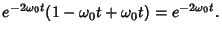 $\displaystyle e^{-2{\omega_0}t}(1-{\omega_0}t+{\omega_0}t) = e^{-2{\omega_0}t}.$