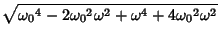 $\displaystyle \sqrt{{\omega_0}^4-2{\omega_0}^2\omega^2+\omega^4+4{\omega_0}^2\omega^2}$