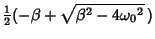 $\displaystyle {\textstyle{1\over 2}}(-\beta+\sqrt{\beta ^2-4{\omega_0}^2}\,)$