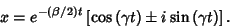 \begin{displaymath}
x = e^{-(\beta/2)t} \left[{\cos\left({\gamma t}\right)\pm i \sin\left({\gamma t}\right)}\right].
\end{displaymath}