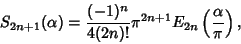 \begin{displaymath}
S_{2n+1}(\alpha)={(-1)^n\over 4(2n)!}\pi^{2n+1}E_{2n}\left({\alpha\over\pi}\right),
\end{displaymath}