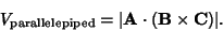 \begin{displaymath}
V_{\rm parallelepiped} = \vert{\bf A}\cdot ({\bf B}\times {\bf C})\vert.
\end{displaymath}