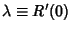 $\lambda\equiv R'(0)$