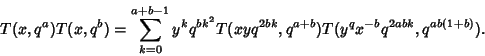 \begin{displaymath}
T(x,q^a)T(x,q^b) = \sum_{k=0}^{a+b-1} y^kq^{bk^2}T(xyq^{2bk},q^{a+b}) T(y^qx^{-b}q^{2abk},q^{ab(1+b)}).
\end{displaymath}