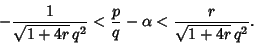 \begin{displaymath}
-{1\over\sqrt{1+4r}\,q^2} < {p\over q}-\alpha < {r\over \sqrt{1+4r}\,q^2}.
\end{displaymath}