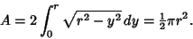 \begin{displaymath}
A=2\int_0^r \sqrt{r^2-y^2}\,dy={\textstyle{1\over 2}}\pi r^2.
\end{displaymath}