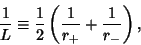 \begin{displaymath}
{1\over L}\equiv {1\over 2}\left({{1\over r_+}+{1\over r_-}}\right),
\end{displaymath}