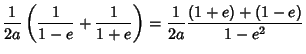 $\displaystyle {1\over 2a}\left({{1\over 1-e}+{1\over 1+e}}\right)= {1\over 2a} {(1+e)+(1-e)\over 1-e^2}$