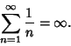 \begin{displaymath}
\sum_{n=1}^\infty {1\over n}=\infty.
\end{displaymath}