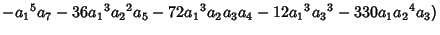 $\displaystyle -{a_1}^5a_7-36{a_1}^3{a_2}^2{a_5}-72{a_1}^3{a_2}{a_3}{a_4}-12{a_1}^3{a_3}^3-330{a_1}{a_2}^4{a_3})$