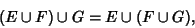 \begin{displaymath}
(E\cup F)\cup G = E\cup (F\cup G),
\end{displaymath}