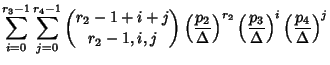 $\displaystyle \sum_{i=0}^{r_3-1} \sum_{j=0}^{r_4-1} {r_2-1+i+j\choose r_2-1, i,...
...a}\right)^{r_2} \left({p_3\over\Delta}\right)^i \left({p_4\over\Delta}\right)^j$