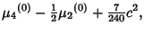 $\displaystyle {\mu_4}^{(0)}-{\textstyle{1\over 2}}{\mu_2}^{(0)}+{\textstyle{7\over 240}} c^2,$