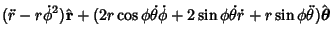 $\displaystyle (\ddot r-r\dot\phi^2)\hat{\bf r}+(2r\cos\phi\dot\theta\dot\phi +2\sin\phi\dot\theta\dot r+r\sin\phi\ddot\theta )\hat{\boldsymbol{\theta}}$