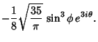 $\displaystyle - {1\over 8} \sqrt{{35\over\pi}}\, \sin^3\phi \,e^{3i\theta}.$