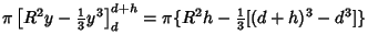 $\displaystyle \pi\left[{R^2y-{\textstyle{1\over 3}} y^3}\right]_{d}^{d+h}= \pi \{R^2h-{\textstyle{1\over 3}}[(d+h)^3-d^3]\}$