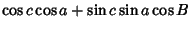 $\displaystyle \cos c\cos a+\sin c\sin a\cos B$