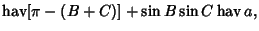 $\displaystyle \mathop{\rm hav}\nolimits [\pi-(B+C)]+\sin B\sin C\mathop{\rm hav}\nolimits a,$