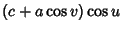 $\displaystyle (c+a\cos v)\cos u$