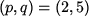 \begin{figure}\begin{center}$(p,q)=(2,5)$\end{center}\end{figure}