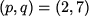 \begin{figure}\begin{center}$(p,q)=(2,7)$\end{center}\end{figure}