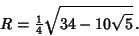 \begin{displaymath}
R={\textstyle{1\over 4}}\sqrt{34-10\sqrt{5}}\,.
\end{displaymath}