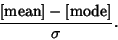 \begin{displaymath}
{[{\rm mean}]-[{\rm mode}]\over \sigma}.
\end{displaymath}