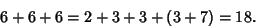 \begin{displaymath}
6+6+6=2+3+3+(3+7)=18.
\end{displaymath}