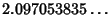 $\displaystyle 2.097053835\ldots$