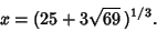 \begin{displaymath}
x=(25+3\sqrt{69}\,)^{1/3}.
\end{displaymath}