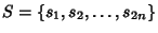 $S=\{s_1, s_2, \ldots, s_{2n}\}$