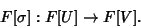 \begin{displaymath}
F[\sigma]:F[U]\to F[V].
\end{displaymath}