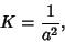 \begin{displaymath}
K={1\over a^2},
\end{displaymath}