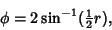 \begin{displaymath}
\phi=2\sin^{-1}({\textstyle{1\over 2}}r),
\end{displaymath}