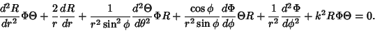 \begin{displaymath}
{d^2 R\over dr^2}\Phi\Theta +{2\over r} {dR\over dr}+{1\over...
...eta R + {1\over r^2}{d^2\Phi\over d\phi^2} + k^2R\Phi\Theta=0.
\end{displaymath}