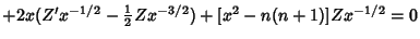 $ +2x(Z'x^{-1/2}-{\textstyle{1\over 2}}Zx^{-3/2}) + [x^2-n(n+1)]Zx^{-1/2}=0$