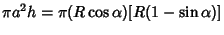 $\displaystyle \pi a^2h=\pi(R\cos\alpha)[R(1-\sin\alpha)]$