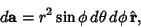 \begin{displaymath}
d{\bf a} = r^2 \sin \phi\,d\theta\,d\phi\,\hat{\bf r},
\end{displaymath}