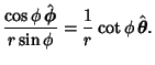 $\displaystyle {\cos \phi \,\hat {\boldsymbol{\phi}}\over r\sin \phi}={1\over r}\cot\phi\,\hat {\boldsymbol{\theta}}.$