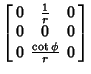 $\displaystyle \left[\begin{array}{ccc}0 & {1\over r} & 0\\  0 & 0 & 0\\  0 & {\cot\phi\over r} & 0\end{array}\right]$