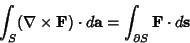 \begin{displaymath}
\int_S(\nabla \times {\bf F})\cdot d{\bf a} = \int_{\partial S}{\bf F}\cdot d{\bf s}
\end{displaymath}