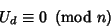 \begin{displaymath}
U_d\equiv 0\ \left({{\rm mod\ } {n}}\right)
\end{displaymath}