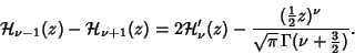 \begin{displaymath}
{\mathcal H}_{\nu-1}(z)-{\mathcal H}_{\nu+1}(z)=2{\mathcal H...
...}}z)^\nu\over\sqrt{\pi}\, \Gamma(\nu+{\textstyle{3\over 2}})}.
\end{displaymath}