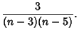 $\displaystyle {3\over (n-3)(n-5)}.$