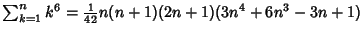 $\sum_{k=1}^n k^6 = {\textstyle{1\over 42}}n(n+1)(2n+1)(3n^4+6n^3-3n+1)$