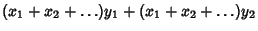 $\displaystyle (x_1+x_2+\ldots)y_1+(x_1+x_2+\ldots)y_2$