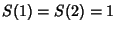 $S(1)=S(2)=1$