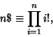 \begin{displaymath}
n\$\equiv \prod_{i=1}^n i!,
\end{displaymath}