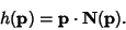 \begin{displaymath}
h({\bf p})={\bf p}\cdot{\bf N}({\bf p}).
\end{displaymath}